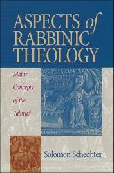Aspects of Rabbinic Theology : Major Concepts of the Talmud
