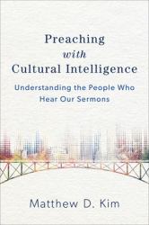 Preaching with Cultural Intelligence : Understanding the People Who Hear Our Sermons