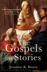 The Gospels As Stories : A Narrative Approach to Matthew, Mark, Luke, and John