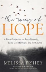 The Way of Hope : A Fresh Perspective on Sexual Identity, Same-Sex Marriage, and the Church