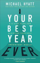 Your Best Year Ever : A 5-Step Plan for Achieving Your Most Important Goals