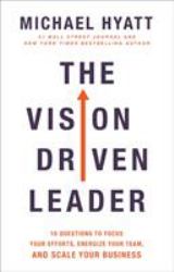 The Vision-Driven Leader : 10 Questions to Focus Your Efforts, Energize Your Team, and Scale Your Business
