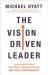 The Vision-Driven Leader : 10 Questions to Focus Your Efforts, Energize Your Team, and Scale Your Business