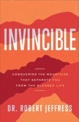 Invincible : Conquering the Mountains That Separate You from the Blessed Life