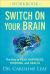 Switch on Your Brain : Workbook- The Key to Peak Happiness, Thinking, and Health