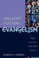 Ancient-Future Evangelism : Making Your Church a Faith-Forming Community