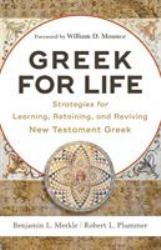 Greek for Life : Strategies for Learning, Retaining, and Reviving New Testament Greek