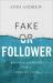 Fake or Follower : Refusing to Settle for a Shallow Faith Fake or Follower : Refusing to Settle for a Shallow Faith