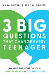 3 Big Questions That Change Every Teenager : Making the Most of Your Conversations and Connections
