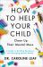 How to Help Your Child Clean up Their Mental Mess : A Guide to Building Resilience and Managing Mental Health