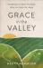 Grace in the Valley : Awakening to God's Presence When He Feels Far Away