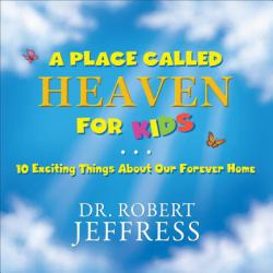 A Place Called Heaven for Kids : 10 Exciting Things about Our Forever Home
