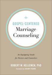 Gospel-Centered Marriage Counseling : An Equipping Guide for Pastors and Counselors