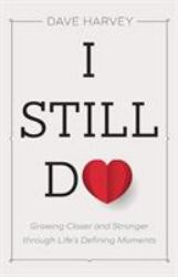I Still Do : Growing Closer and Stronger Through Life's Defining Moments