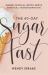 The 40-Day Sugar Fast : Where Physical Detox Meets Spiritual Transformation