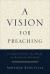 A Vision for Preaching : Understanding the Heart of Pastoral Ministry