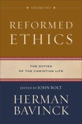 Reformed Ethics : The Duties of the Christian Life