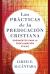 Las Prácticas de la Predicación Cristiana : Rudimentos para la Proclamación Eficaz