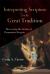 Interpreting Scripture with the Great Tradition : Recovering the Genius of Premodern Exegesis Interpreting Scripture with the Great Tradition : Recovering the Genius of Premodern Exegesis