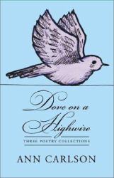 Dove on a Highwire : Three Poetry Collections