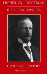 Frederick L. Hoffman : His Life and Works