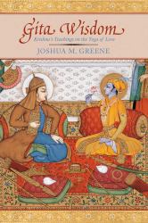 Gita Wisdom : An Introduction to India's Essential Yoga Text