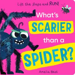 Whats Scarier Than a Spider? : Lift the Flaps and Run!