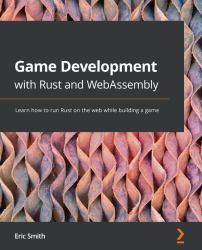 Game Development with Rust and WebAssembly : Learn to Run Rust on the Web While Building a Game
