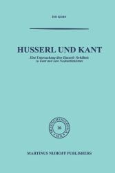 Husserl und Kant : Eine Untersuchung Uber Husserls Verhaltnis Zu Kant und Zum Neukantianismus