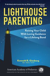 Lighthouse Parenting : Raising Your Child with Loving Guidance for a Lifelong Bond