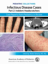 Infectious Disease Cases : Indolent Head Scratchers: Case Reports from Pediatrics in Review