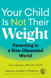 Your Child Is Not Their Weight : Parenting in a Size-Obsessed World