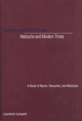 Nietzsche and Modern Times : A Study of Bacon, Descartes, and Nietzsche