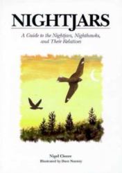 Nightjars : A Guide to Nightjars, Nighthawks, and Their Relatives