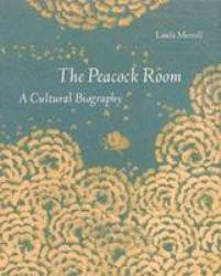 The Peacock Room : A Cultural Biography