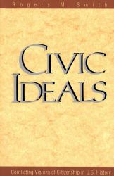 Civic Ideals : Conflicting Visions of Citizenship in U. S. History