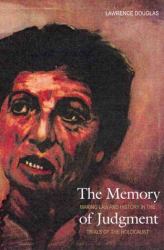 The Memory of Judgment : Making Law and History in the Trials of the Holocaust