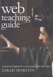 Web Teaching Guide : A Practical Approach to Creating Course Web Sites