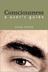 Consciousness : A User's Guide