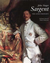 John Singer Sargent Vol. 3 : The Later Portraits; Complete Paintings: Volume III