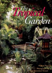 The Tropical Garden : Gardens in Thailand, Southeast Asia and the Pacific