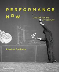 Performance Now : Live Art in the Twenty- First Century