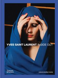 Yves Saint Laurent : Inside Out: a Creative Universe Revealed