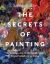 The Secrets of Painting : How the Evolution of Materials and Techniques Shaped the Story of Art