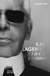 Karl Lagerfeld: a Life in Fashion - a Financial Times Book of the Year