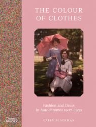 The Color of Clothes : Fashion and Dress in Autochromes 1907-1930