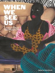 When We See Us : A Century of Black Figuration in Painting