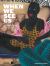 When We See Us : A Century of Black Figuration in Painting When We See Us : A Century of Black Figuration in Painting