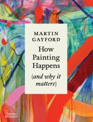 How Painting Happens (and Why It Matters) - a Times Book of the Year 2024