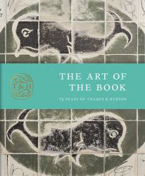 The Art of the Book : Seventy-Five Years of Thames and Hudson